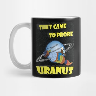 They Came to Probe Uranus Mug